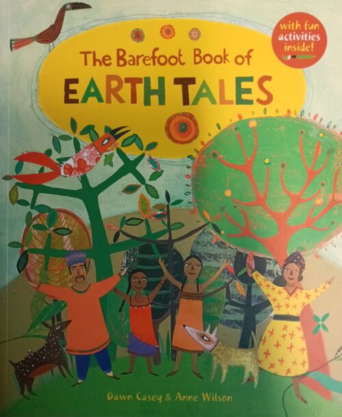 The Barefoot Book of Earth Tales Dawn Casey Anne Wilson