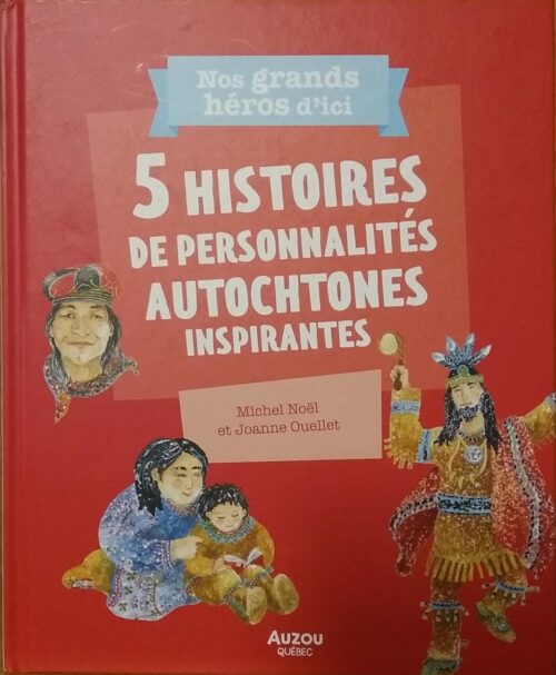Nos grands héros d'ici : 5 histoires de personnalités autochtones inspirantes Michel Noël Joanne Ouellet