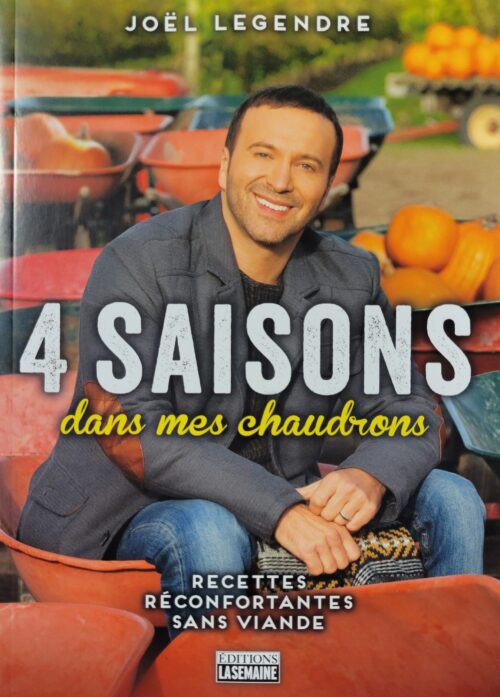 4 saisons dans mes chaudrons : Recettes réconfortantes sans viande Joël Legendre