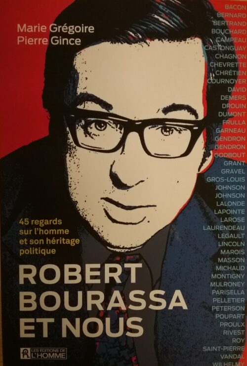 Robert Bourassa et nous 45 regards sur l'homme et son héritage politique Marie Grégoire Pierre Gince