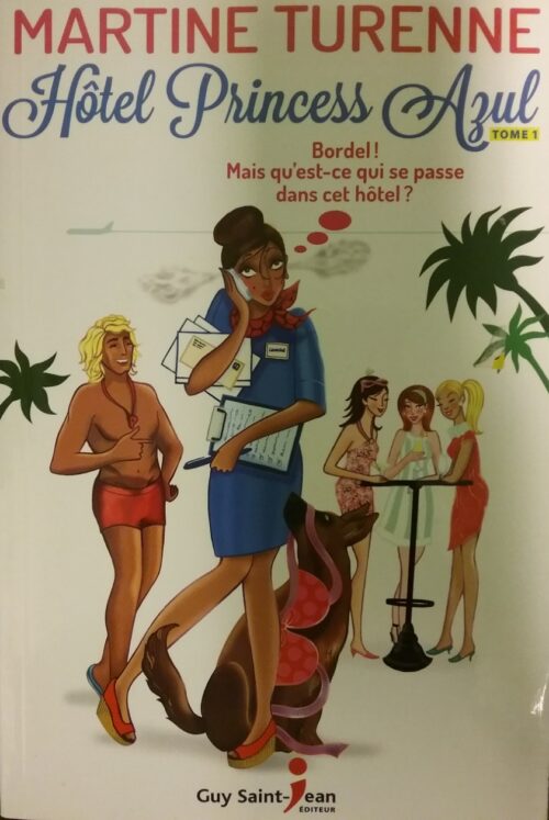 Hôtel Princess Azul Tome 1 : Bordel ! Mais qu’est-ce qui se passe dans cet hôtel ? Martine Turenne