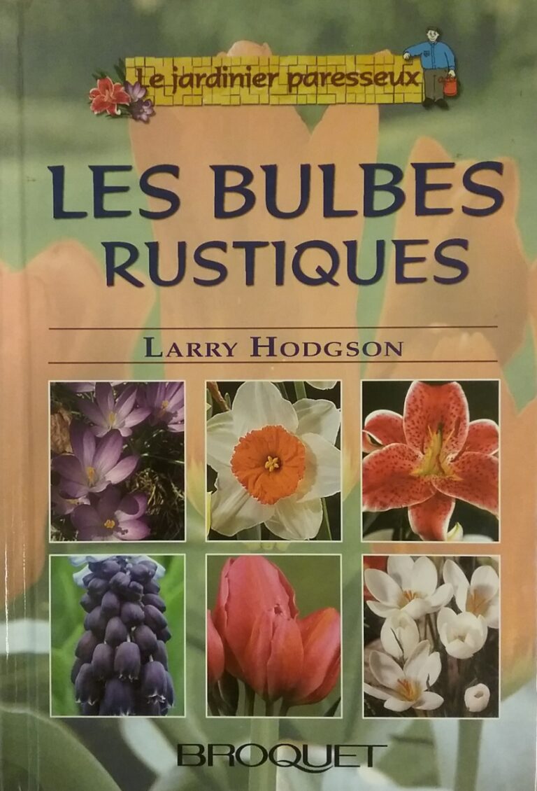 Les bulbes tome 1 les bulbes rustiques Larry Hodgson