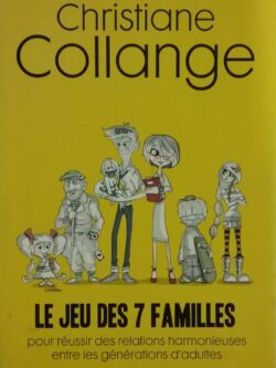 Le jeu des 7 familles : Pour une cohabitation harmonieuse entre les générations Christine Collange