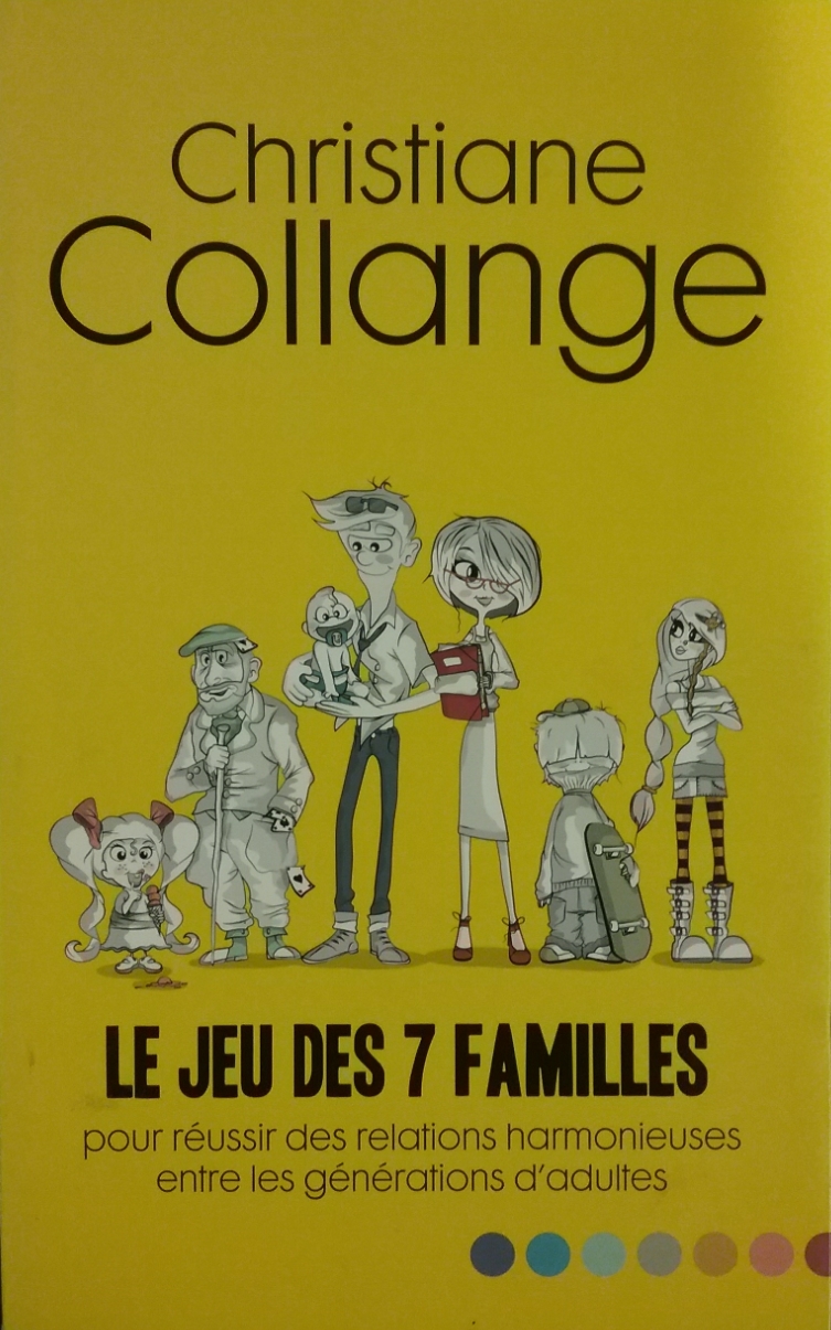 Le jeu des 7 familles : Pour une cohabitation harmonieuse entre les générations Christine Collange