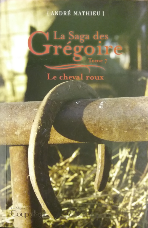 La saga des Grégoire Tome 7 : Le cheval roux André Mathieu