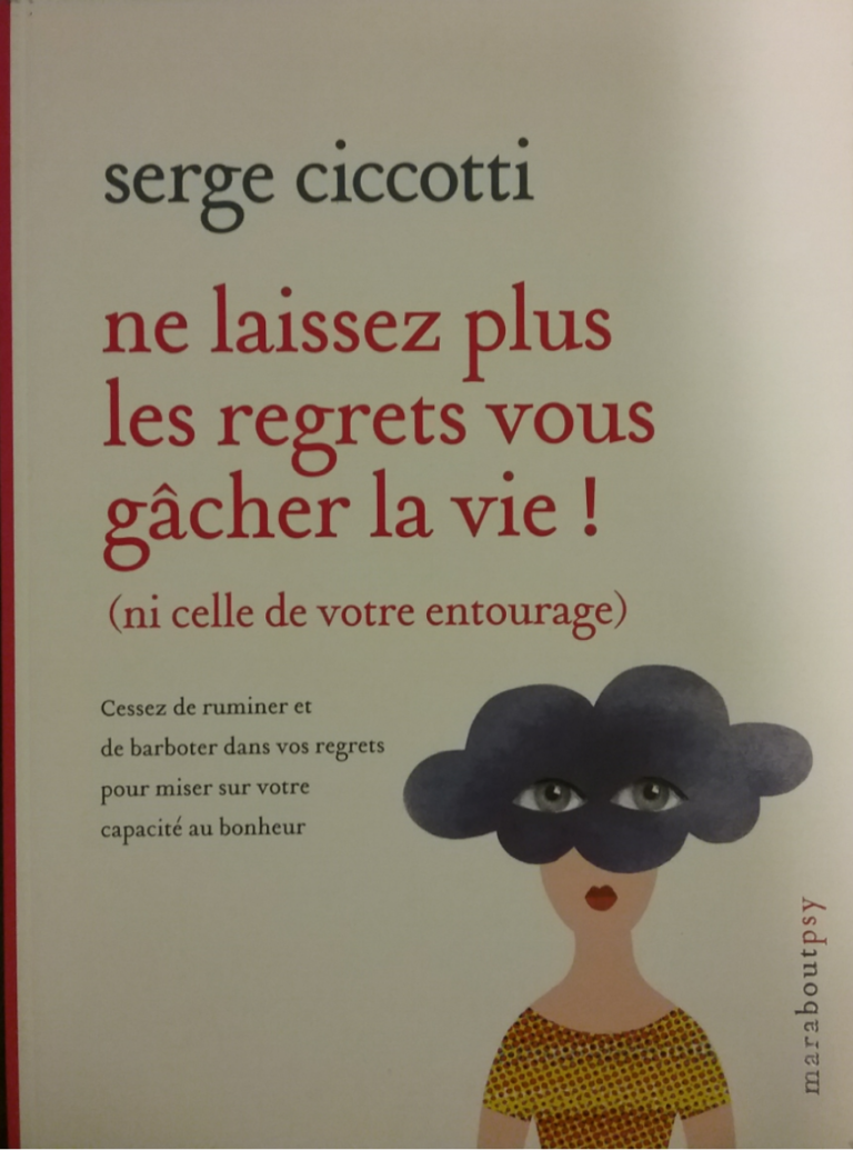 Ne laissez plus les regrets vous gâcher la vie ! (Ni celle de votre entourage) Serge Ciccotti