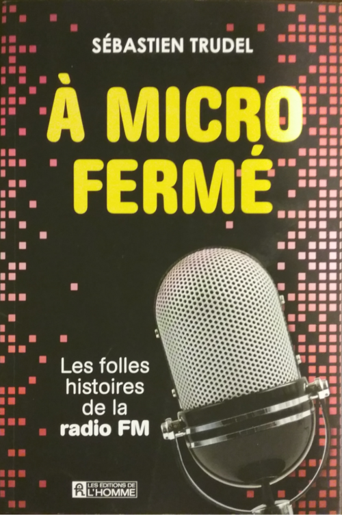 À micro fermé : Les folles histoires de la radio FM Sébastien Trudel