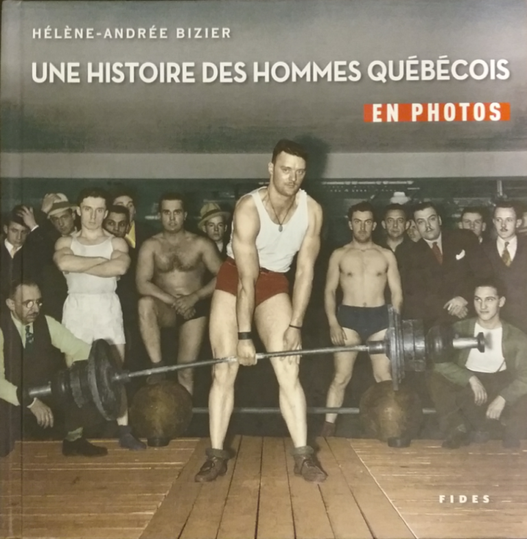 Une histoire des hommes québécois Hélène-Andrée Bizier