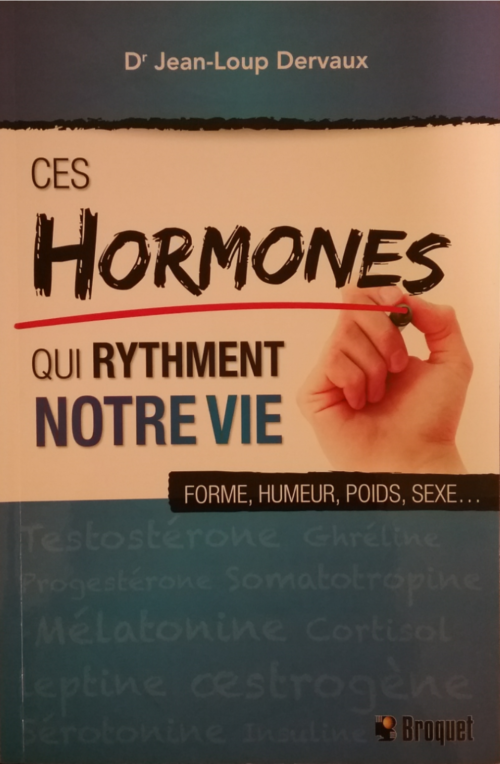 Ces hormones qui rythment notre vie forme, humeur, poids, sexe… Jean-Loup Dervaux