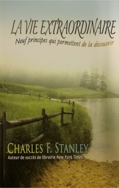 La vie extraordinaire neuf principes qui permettent de la découvrir Charles F. Stanley