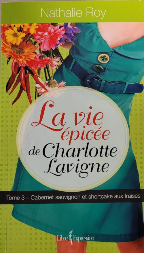 La vie épicée de Charlotte Lavigne Tome 3 : Cabernet sauvignon et shortcake aux fraises Nathalie Roy