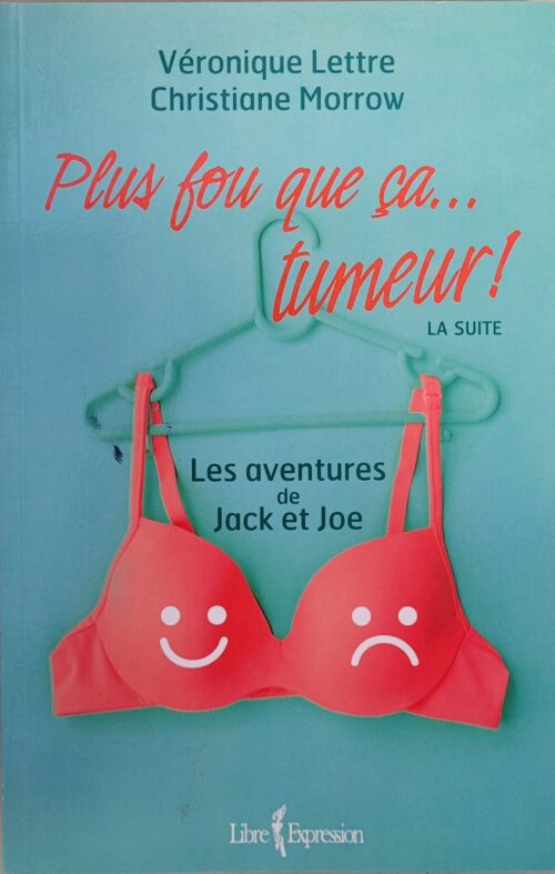 Plus fou que ça… tumeur ! tome 2 les aventures de Jack et Joe Véronique Lettre Christiane Morrow