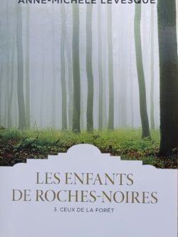 Les enfants de Roches-Noires Ceux de la forêt Anne-Michèle Lévesque