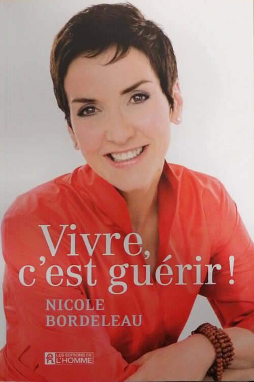 Vivre, c’est guérir ! Nicole Bordeleau