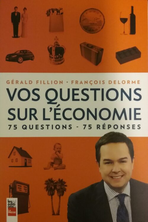 Vos questions sur l'économie 75 questions 75 réponses Gérard Filion, François Delorme
