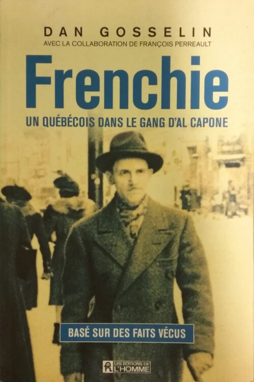 Frenchie : Un québécois dans le gang d’Al Capone Dan Gosselin