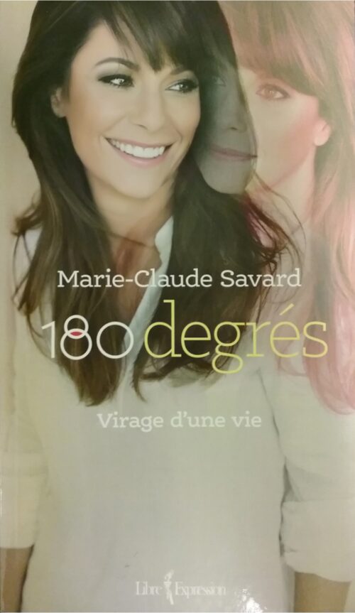 180 degrés : Virage d’une vie Marie-Claude Savard