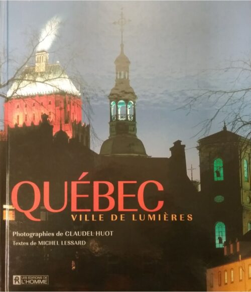 Québec ville de lumières Michel Lessard Claude Huot