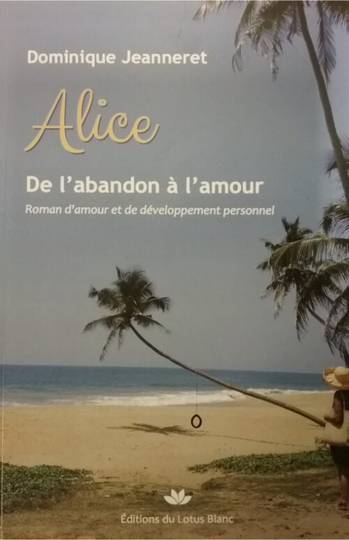 Alice de l'abandon à l'amour Dominique Jeanneret