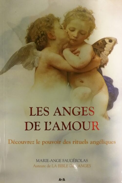 Les anges de l'amour découvrez le pouvoir des rituels angéliques Marie-Ange Faugérolas