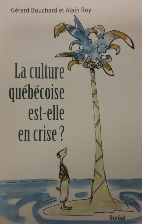 La culture québécois est-elle en crise ? Gérard Bouchard Alain Roy