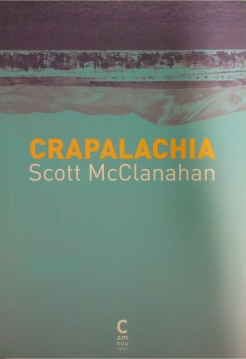 Crapalachia biographie d'un lieu Scott McClanahan