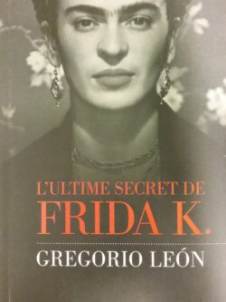 L'ultime secret de Frida K. Gregorio Leon