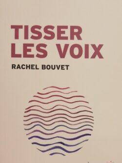 Tisser les voix Rachel Bouvet