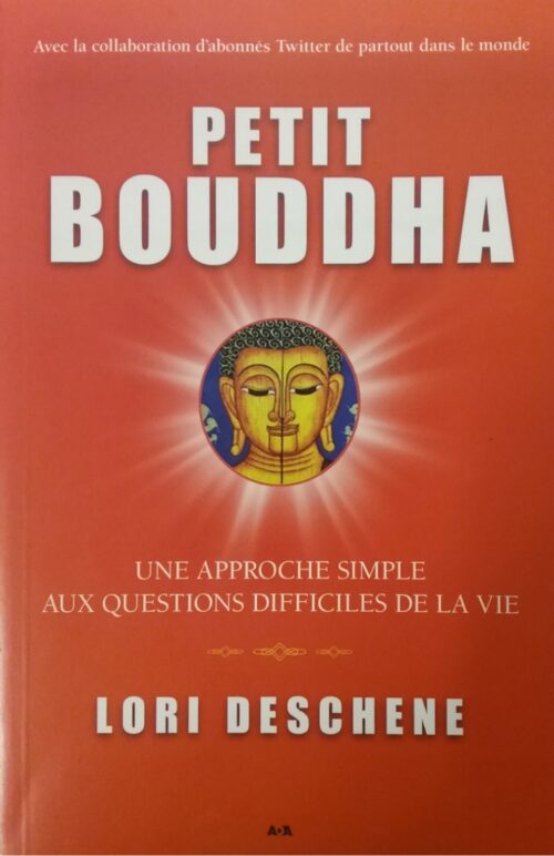 Petit Bouddha : Une approche simple aux questions difficiles de la vie Lori Deschene