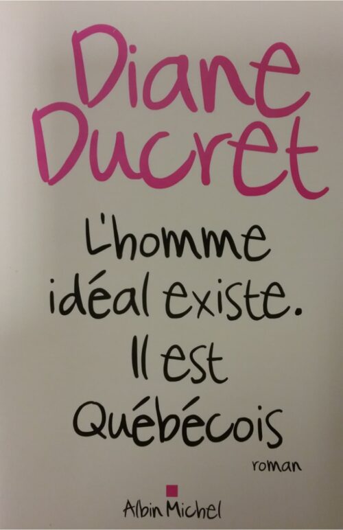L'homme idéal existe il est Québécois Diane Ducret