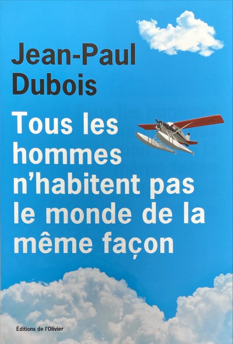 Tous les hommes n’habitent pas le monde de la même façon Jean-Paul Dubois