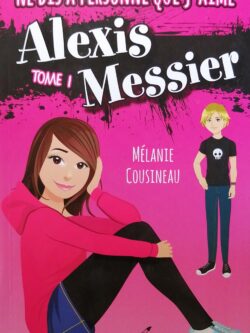 Alexis Messier Tome 1 : Ne dis à personne que j'aime Alexis Messier Mélanie Cousineau
