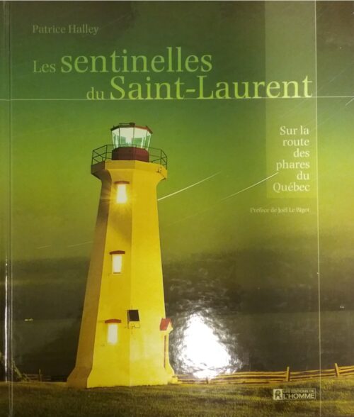 Les sentinelles du Saint-Laurent sur les routes des phares du Québec Patrice Halley