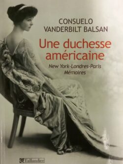 Une duchesse américaine : New York-Londres-Paris : Mémoires Consuelo Vanderbilt Balsan