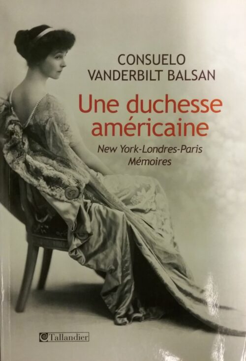 Une duchesse américaine : New York-Londres-Paris : Mémoires Consuelo Vanderbilt Balsan