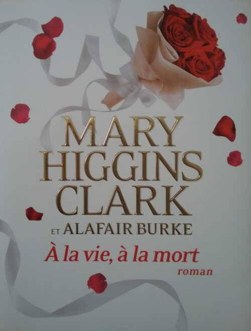À la vie à la mort Mary Higgins Clark Alafair Burke