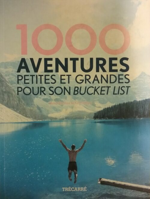 1000 aventures petites et grandes pour son bucket list