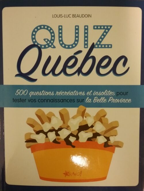Quiz Québec 500 questions récréatives et insolites pour tester vos connaissances sur la Belle Province Louis-Luc Beaudoin