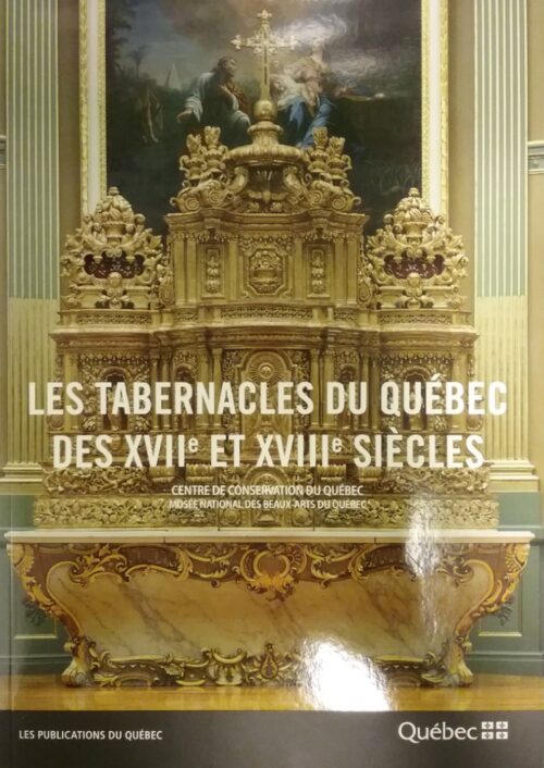 Les tabernacles du Québec des XVIIe et XVIIIe siècles Claude Payer Daniel Drouin