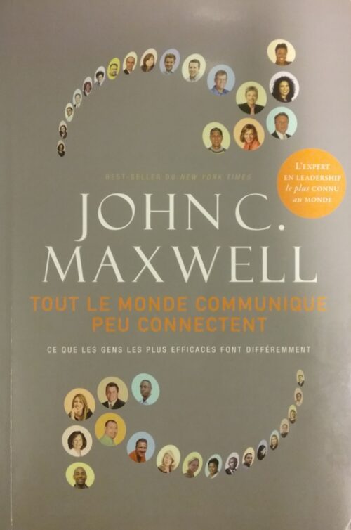 Tout le monde communique peu connectent ce que les gens les plus efficaces font différemment John C. Maxwell