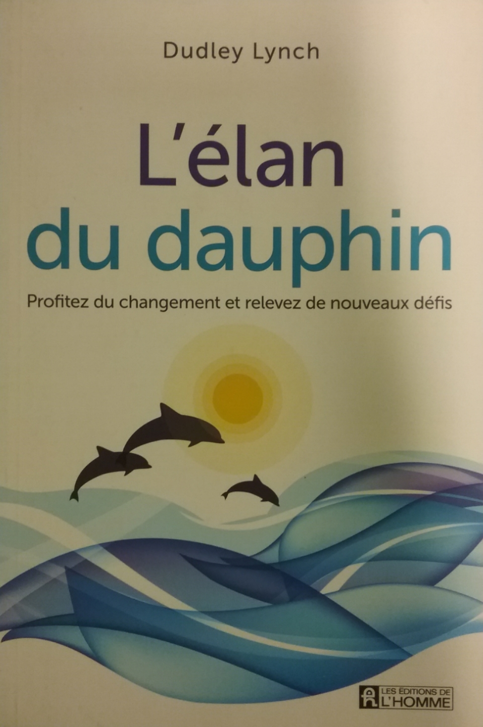 L'élan du dauphin profitez du changement et relevez de nouveaux défis Dudley Lynch