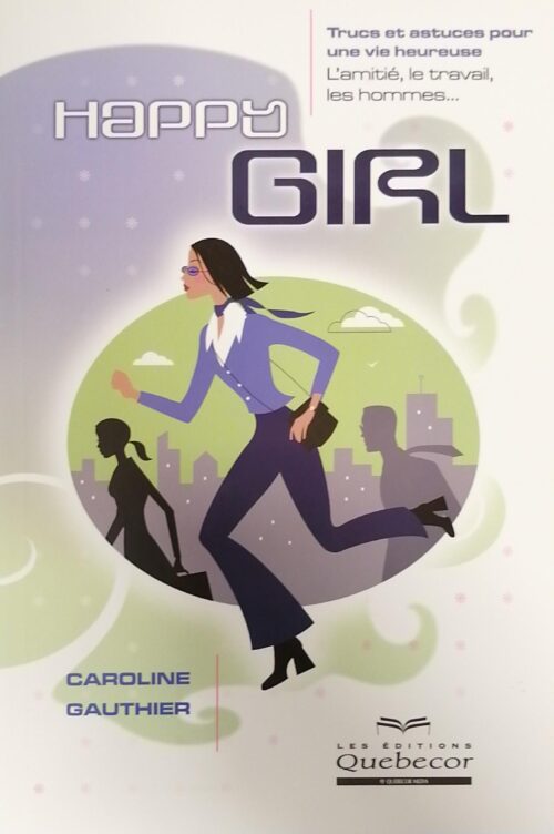 Happy Girl : Trucs et astuces pour une vie heureuse Caroline Gauthier