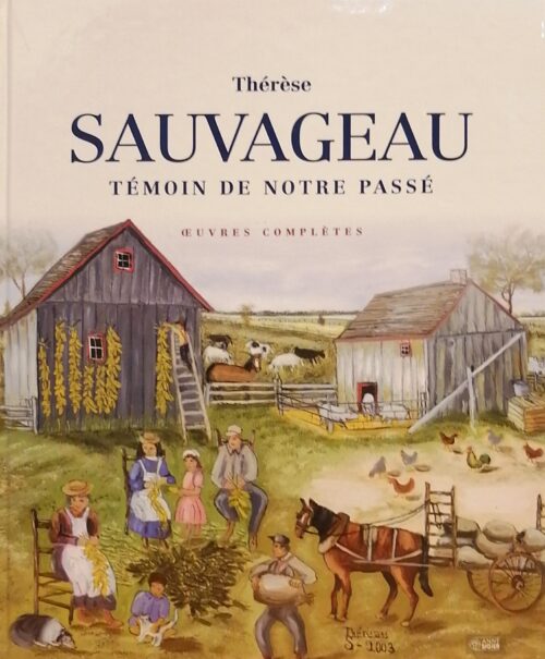 Thérèse Sauvageau : Témoin de notre passé oeuvres complètes