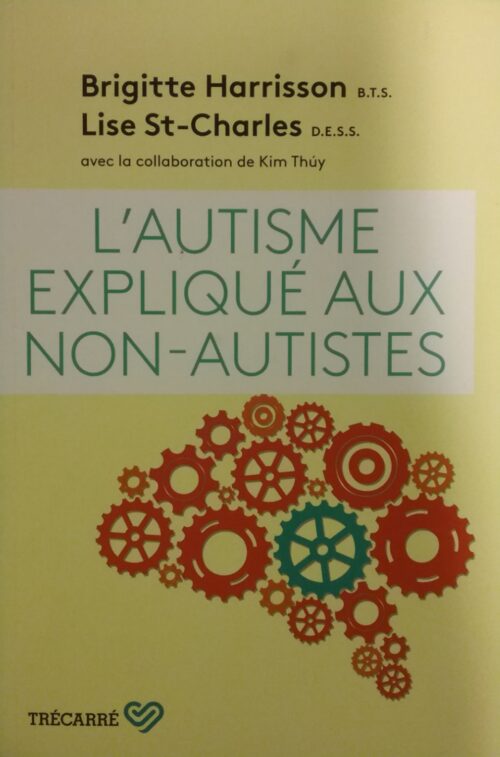 L’autisme expliqué aux non-autistes Brigitte Harrisson Lise St-Charles