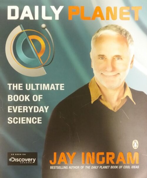 Daily planet the ultimate book of everyday science Jay Ingram