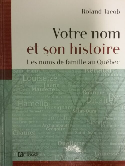 Votre nom et son histoire les noms de famille au Québec Roland Jacob