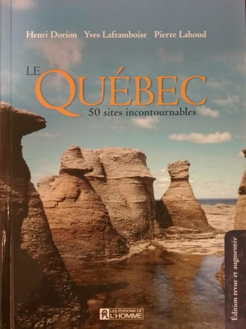 Le Québec 50 sites incontournables Henri Dorion Yves Laframboise Pierre Lahoud