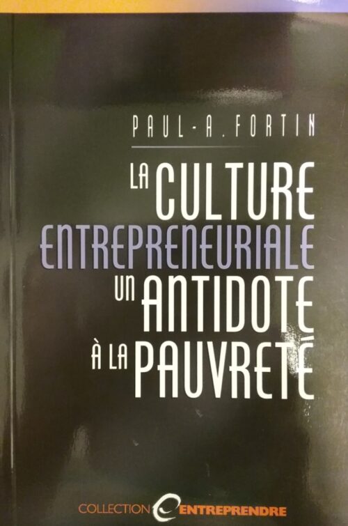 La culture entrepreneuriale un antidote à la pauvreté Paul-A. Fortin