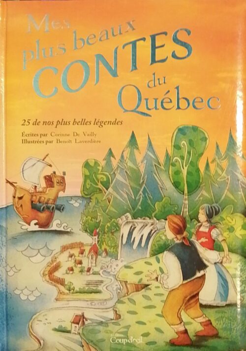Mes plus beaux contes du Québec Corinne De Vailly, Benoît Laverdière