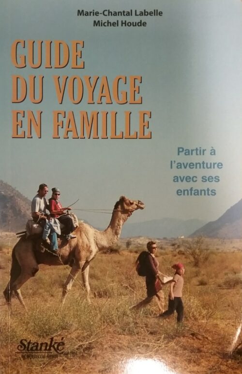 Guide du voyage en famille partir à l’aventure avec ses enfants Marie-Chantal Labelle Michel Houde